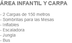ÁREA INFANTIL Y CARPA - 2 Carpas de 150 metros - Sombrillas para las Mesas - Inflables - Escaladora - Jungla - Bus