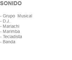 SONIDO - Grupo Musical - D.J. - Mariachi - Marimba - Tecladista - Banda 